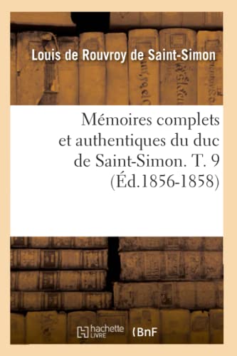 Imagen de archivo de Mmoires complets et authentiques du duc de SaintSimon T 9 d18561858 Histoire a la venta por PBShop.store US