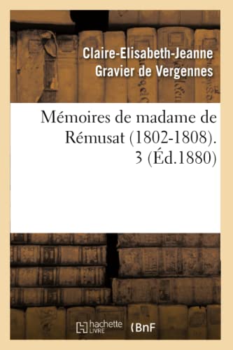 Imagen de archivo de Mmoires de Madame de Rmusat (1802-1808). 3 (d.1880) (Histoire) (French Edition) a la venta por Lucky's Textbooks