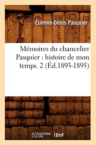 Stock image for Mmoires Du Chancelier Pasquier: Histoire de Mon Temps. 2 (d.1893-1895) (French Edition) for sale by Lucky's Textbooks