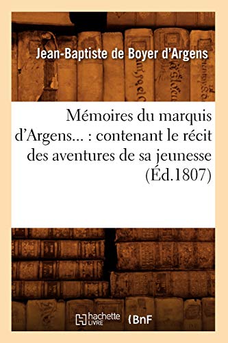 Imagen de archivo de Mmoires Du Marquis d'Argens: Contenant Le Rcit Des Aventures de Sa Jeunesse (d.1807) (Histoire) (French Edition) a la venta por Lucky's Textbooks