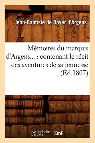 Stock image for Mmoires Du Marquis d'Argens: Contenant Le Rcit Des Aventures de Sa Jeunesse (d.1807) (Histoire) (French Edition) for sale by Lucky's Textbooks
