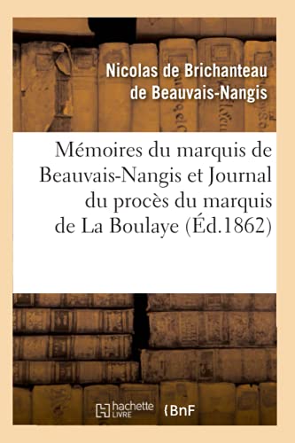 Stock image for Mmoires Du Marquis de Beauvais-Nangis Et Journal Du Procs Du Marquis de la Boulaye (d.1862) (Histoire) (French Edition) for sale by Lucky's Textbooks