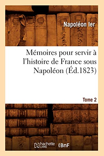 Imagen de archivo de Mmoires Pour Servir  l'Histoire de France Sous Napolon. Tome 2 (d.1823) (French Edition) a la venta por Lucky's Textbooks