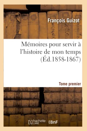 Stock image for Mmoires Pour Servir  l'Histoire de Mon Temps. Tome Premier (d.1858-1867) (French Edition) for sale by Lucky's Textbooks