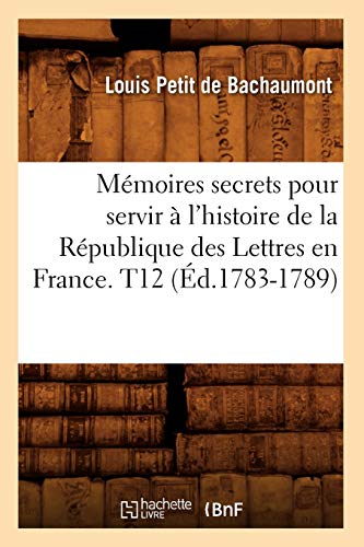 9782012751422: Mmoires secrets pour servir  l'histoire de la Rpublique des Lettres en France. T12 (d.1783-1789) (Litterature) (French Edition)