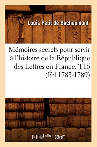 Stock image for Mmoires secrets pour servir l'histoire de la Rpublique des Lettres en France T16 d17831789 Litterature for sale by PBShop.store US