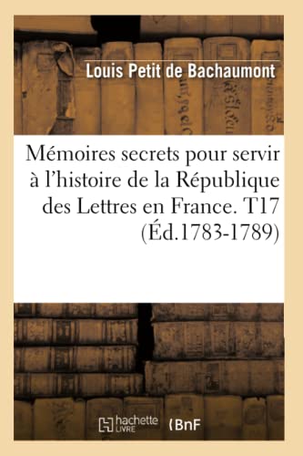 Stock image for Mmoires secrets pour servir l'histoire de la Rpublique des Lettres en France T17 d17831789 Litterature for sale by PBShop.store US