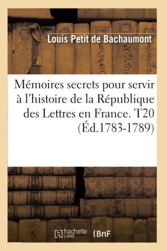 9782012751477: Mmoires secrets pour servir  l'histoire de la Rpublique des Lettres en France. T20 (d.1783-1789) (Littrature)