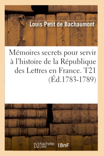 Stock image for Mmoires secrets pour servir l'histoire de la Rpublique des Lettres en France T21 d17831789 Litterature for sale by PBShop.store US