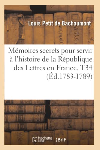 Stock image for Mmoires secrets pour servir l'histoire de la Rpublique des Lettres en France T34 d17831789 Litterature for sale by PBShop.store US