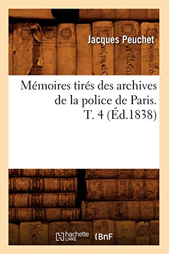 Imagen de archivo de Mmoires tirs des archives de la police de Paris T 4 d1838 Histoire a la venta por PBShop.store US