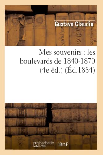 Beispielbild fr Mes Souvenirs: Les Boulevards de 1840-1870 (4e �d.) (�d.1884) (Histoire) (French Edition) zum Verkauf von Phatpocket Limited
