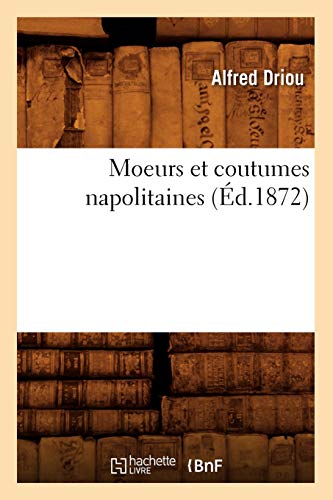 Imagen de archivo de Moeurs Et Coutumes Napolitaines (d.1872) (Histoire) (French Edition) a la venta por Lucky's Textbooks