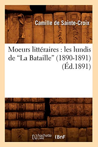 Beispielbild fr Moeurs Littraires: Les Lundis de la Bataille (1890-1891) (d.1891) (Litterature) (French Edition) zum Verkauf von Lucky's Textbooks