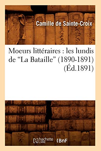 Stock image for Moeurs Littraires: Les Lundis de la Bataille (1890-1891) (d.1891) (Litterature) (French Edition) for sale by Lucky's Textbooks