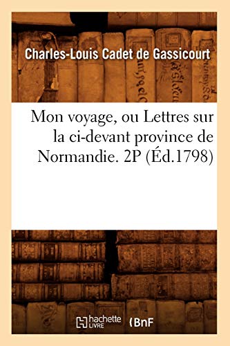 9782012752535: Mon voyage, ou Lettres sur la ci-devant province de Normandie. 2P (d.1798) (Histoire)