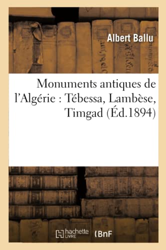 9782012752771: Monuments antiques de l'Algrie : Tbessa, Lambse, Timgad (d.1894)