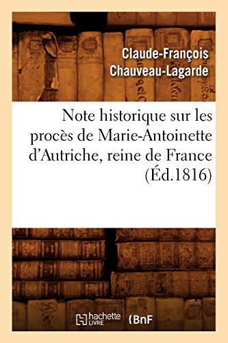 Imagen de archivo de Note Historique Sur Les Procs de Marie-Antoinette d'Autriche, Reine de France, (d.1816) (Histoire) (French Edition) a la venta por Lucky's Textbooks