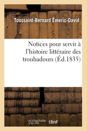 Beispielbild fr Notices pour servir l'histoire littraire des troubadours d1835 Litterature zum Verkauf von PBShop.store US