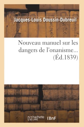 Beispielbild fr Nouveau Manuel Sur Les Dangers de l'Onanisme (d.1839) (Sciences) (French Edition) zum Verkauf von Lucky's Textbooks
