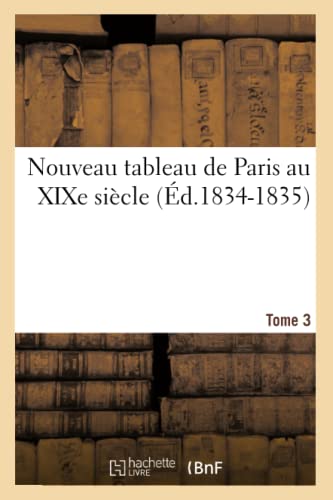 9782012754713: Nouveau tableau de Paris au XIXe sicle. Tome 3 (d.1834-1835)