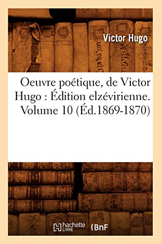 Stock image for Oeuvre Potique, de Victor Hugo: dition Elzvirienne. Volume 10 (d.1869-1870) (Litterature) (French Edition) for sale by Lucky's Textbooks