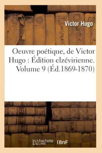 Stock image for Oeuvre Potique, de Victor Hugo: dition Elzvirienne. Volume 9 (d.1869-1870) (Litterature) (French Edition) for sale by Lucky's Textbooks