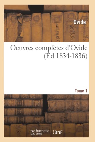 Oeuvres ComplÃ¨tes d'Ovide. Tome 1 (Ã‰d.1834-1836) (Litterature) (French Edition) (9782012756045) by Ovide