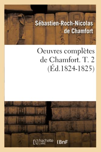 Stock image for Oeuvres Compltes de Chamfort. T. 2 (d.1824-1825) (Litterature) (French Edition) for sale by Lucky's Textbooks