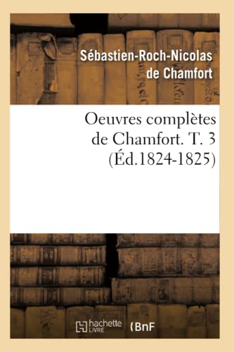 9782012756311: Oeuvres Compltes de Chamfort. T. 3 (d.1824-1825) (Litterature) (French Edition)