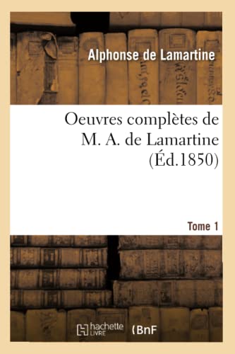 Imagen de archivo de Oeuvres Compltes de M. A. de Lamartine. Tome 1 (d.1850) (Litterature) (French Edition) a la venta por Lucky's Textbooks