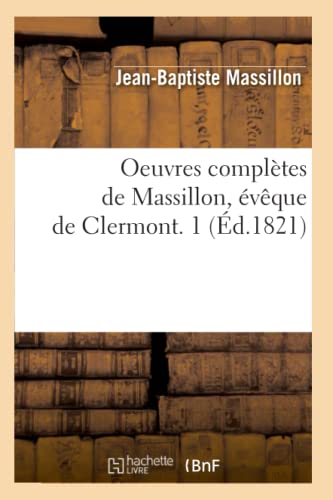 Imagen de archivo de Oeuvres compltes de Massillon, vque de Clermont. 1 (d.1821) a la venta por medimops