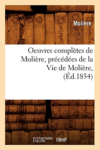 9782012757363: Oeuvres compltes de Molire, prcdes de la Vie de Molire, (d.1854)