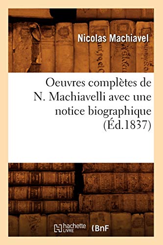 Beispielbild fr Oeuvres compltes de N Machiavelli avec une notice biographique d1837 Sciences Sociales zum Verkauf von PBShop.store US