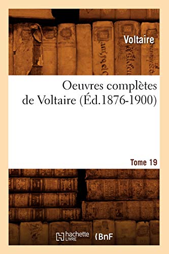 9782012757837: Oeuvres compltes de Voltaire. Tome 19 (d.1876-1900) (Litterature)