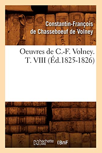 Beispielbild fr Oeuvres de C.-F. Volney. T. VIII (d.1825-1826) (Histoire) (French Edition) zum Verkauf von Lucky's Textbooks