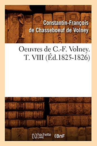 Imagen de archivo de Oeuvres de C.-F. Volney. T. VIII (d.1825-1826) (Histoire) (French Edition) a la venta por Lucky's Textbooks