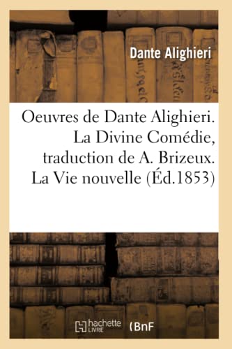 Stock image for Oeuvres de Dante Alighieri. La Divine Comdie, Traduction de A. Brizeux. La Vie Nouvelle (d.1853) (Litterature) (French Edition) for sale by Lucky's Textbooks