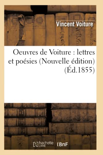 Imagen de archivo de Oeuvres de Voiture: Lettres Et Posies (Nouvelle dition) (d.1855) (Litterature) (French Edition) a la venta por Lucky's Textbooks