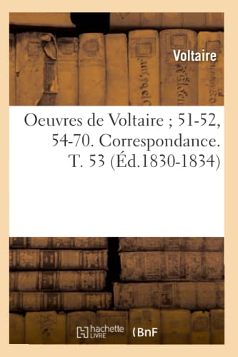 9782012759510: Oeuvres de Voltaire 51-52, 54-70. Correspondance. T. 53 (d.1830-1834) (Litterature) (French Edition)