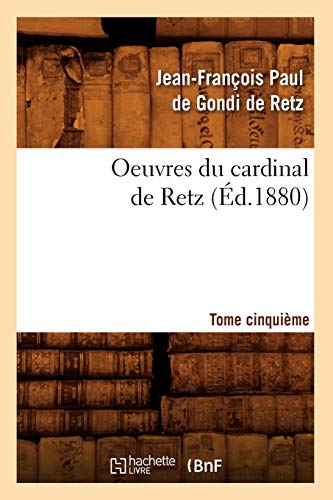 Stock image for Oeuvres Du Cardinal de Retz. Tome Cinquime (d.1880) (Histoire) (French Edition) for sale by Lucky's Textbooks