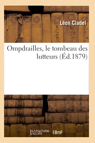 Imagen de archivo de Ompdrailles, le tombeau des lutteurs d1879 Litterature a la venta por PBShop.store US