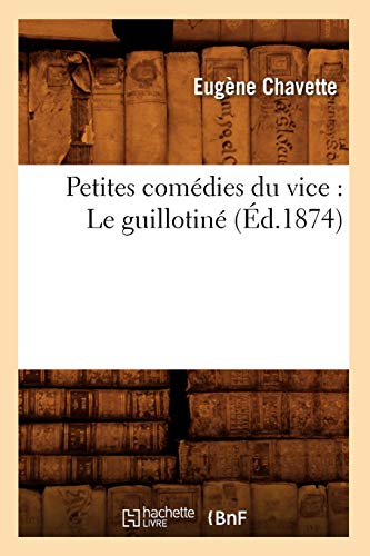 Imagen de archivo de Petites Comdies Du Vice: Le Guillotin (d.1874) (Litterature) (French Edition) a la venta por Lucky's Textbooks