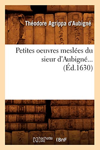 9782012762053: Petites oeuvres mesles du sieur d'Aubign (d.1630) (Litterature)