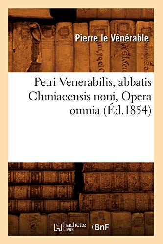 Beispielbild fr Petri Venerabilis, Abbatis Cluniacensis Noni, Opera Omnia (d.1854) (Litterature) (French Edition) zum Verkauf von Lucky's Textbooks