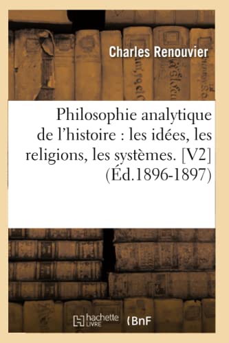 Imagen de archivo de Philosophie analytique de l'histoire : les idees, les religions, les systemes. [V2] (Ed.1896-1897) a la venta por Chiron Media