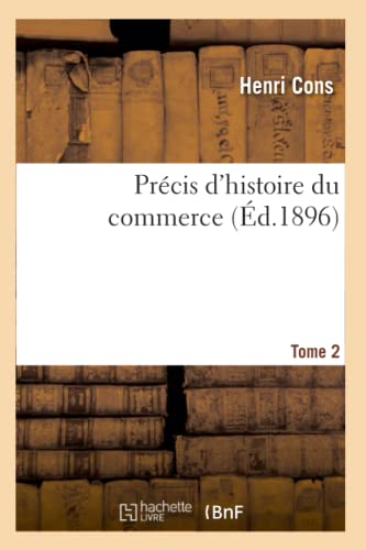 Stock image for Prcis d'Histoire Du Commerce. Tome 2 (d.1896) (Sciences Sociales) (French Edition) for sale by Lucky's Textbooks