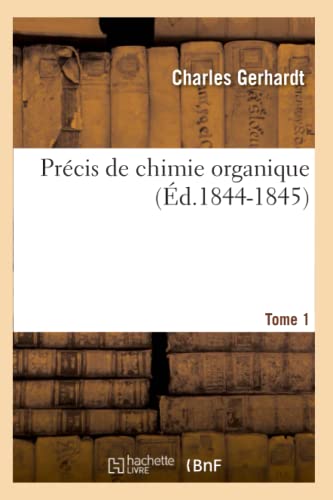 Stock image for Prcis de Chimie Organique. Tome 1 (d.1844-1845) (Sciences) (French Edition) for sale by Lucky's Textbooks