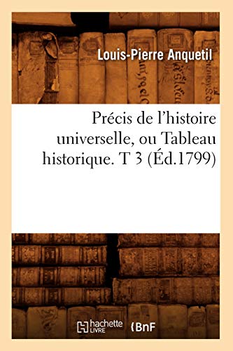 Stock image for Prcis de l'histoire universelle, ou Tableau historique T 3 d1799 for sale by PBShop.store US