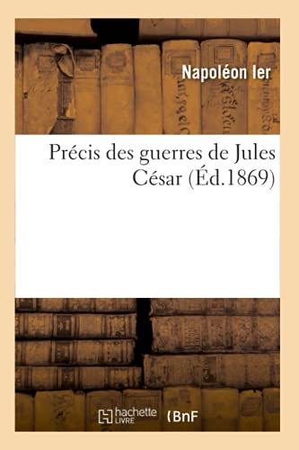 Imagen de archivo de Prcis Des Guerres de Jules Csar (d.1869) (Histoire) (French Edition) a la venta por Lucky's Textbooks